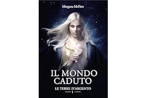 Il Mondo Caduto: Le Terre d'Argento I (Italian Edition)