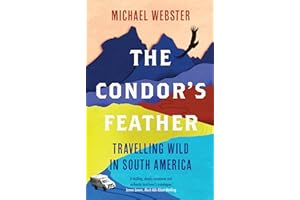 The Condor's Feather: Travelling Wild in South America