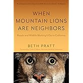 When Mountain Lions Are Neighbors: People and Wildlife Working It Out in California (With a New Preface)