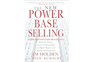 The New Power Base Selling: Master The Politics, Create Unexpected Value and Higher Margins, and Outsmart the Competition