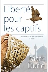 Liberté pour les captifs: Se libérer de l’Islam et de la dhimmitude par la croix (French Edition) Kindle Edition