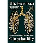 This Here Flesh: Spirituality, Liberation, and the Stories That Make Us