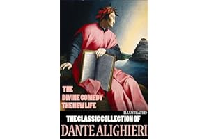 The Classic Collection of Dante Alighieri. Illustrated: The Divine Comedy, The New Life