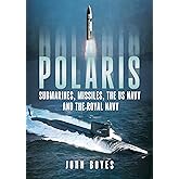 Polaris: Submarines, Missiles, the US Navy and the Royal Navy