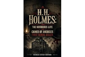 H.H. Holmes: The Notorious Life and Crimes of America’s First Serial Killer