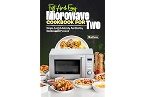 Fast And Easy Microwave Cookbook For Two: Simple Budget-Friendly And Healthy Recipes With Pictures