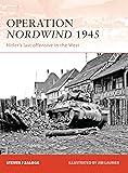 Operation Nordwind 1945: Hitler’s last offensive in the West (Campaign)