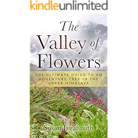 The Valley of Flowers: The Ultimate Guide to an Adventure Trek in the Upper Himalaya book cover