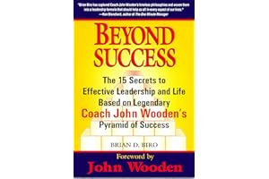 Beyond Success - The 15 Secrets to Effective Leadership and Life Based on Legendary Coach John Wooden's Pyramid of Success
