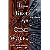 The Best of Gene Wolfe: A Definitive Retrospective of His Finest Short Fiction