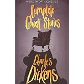 Complete Ghost Stories Charles Dickens (Wordsworth Classics)