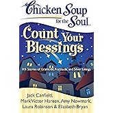 Chicken Soup for the Soul: Count Your Blessings: 101 Stories of Gratitude, Fortitude, and Silver Linings