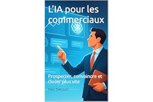 L’IA pour les commerciaux: Prospecter, convaincre et closer plus vite (French Edition)
