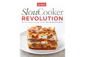 Slow Cooker Revolution: One Test Kitchen. 30 Slow Cookers. 200 Amazing Recipes.