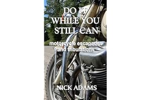 Do It While You Still Can: Motorcycle Escapades and Tribulations