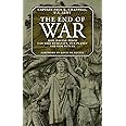 The End of War: How Waging Peace Can Save Humanity, Our Planet, and Our Future