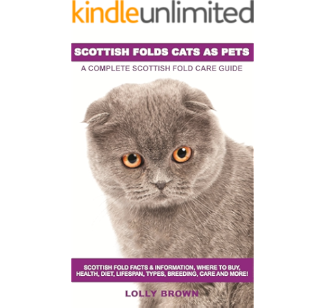 Scottish Folds Cats As Pets Scottish Fold Facts Information Where To Buy Health Diet Lifespan Types Breeding Care And More A Complete Scottish Fold Care Guide Kindle Edition By Brown