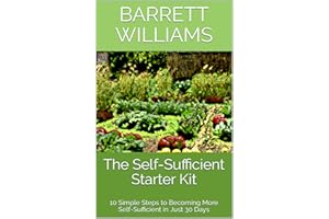 The Self-Sufficient Starter Kit: 10 Simple Steps to Becoming More Self-Sufficient in Just 30 Days (Harvesting Abundance: Cult