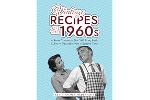 Vintage Recipes of the 1960s: A Retro Cookbook That Will Bring Back Culinary Treasures From a Bygone Time (Vintage and Retro 