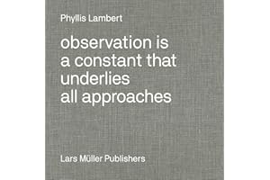 Phyllis Lambert: Observation Is a Constant That Underlies All Approaches