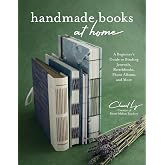 Handmade Books at Home: A Beginner's Guide to Binding Journals, Sketchbooks, Photo Albums and More