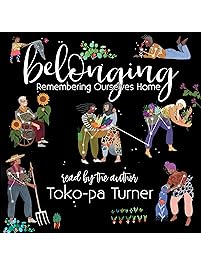 Belonging: Remembering Ourselves Home