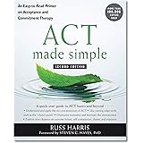 ACT Made Simple: An Easy-to-Read Primer on Acceptance and Commitment Therapy