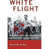 White Flight: Atlanta and the Making of Modern Conservatism (Politics and Society in Modern America, 50)