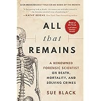 All That Remains: A Renowned Forensic Scientist on Death, Mortality, and Solving Crimes