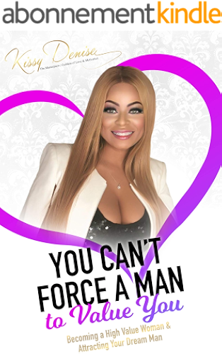 Download You Can't Force A Man To Value You: Becoming A High Value Woman & Attracting The Man Of Your Dreams (English Edition) PDF
