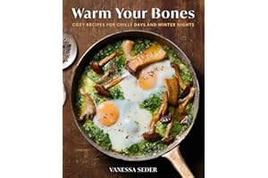Warm Your Bones: Cozy Recipes for Chilly Days and Winter Nights - A Cookbook