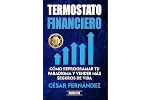 Termostato Financiero: Cómo Reprogramar Tu Paradigma Y Vender Más Seguros De Vida (Spanish Edition)
