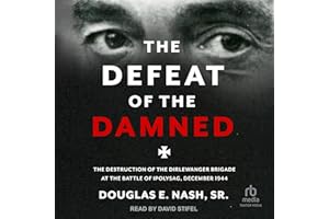 The Defeat of the Damned: The Destruction of the Dirlewanger Brigade at the Battle of Ipolysag, December 1944