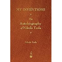My Inventions: The Autobiography of Nikola Tesla
