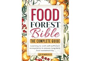 Food Forest Bible: The Complete Guide: Learning to craft self-sufficient ecosystems to ensure long-term food sustainability