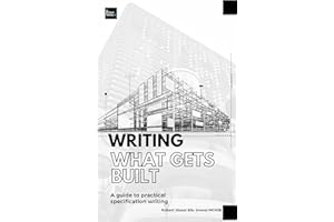 Writing What Gets Built: A guide to practical specification writing for the Construction Industry