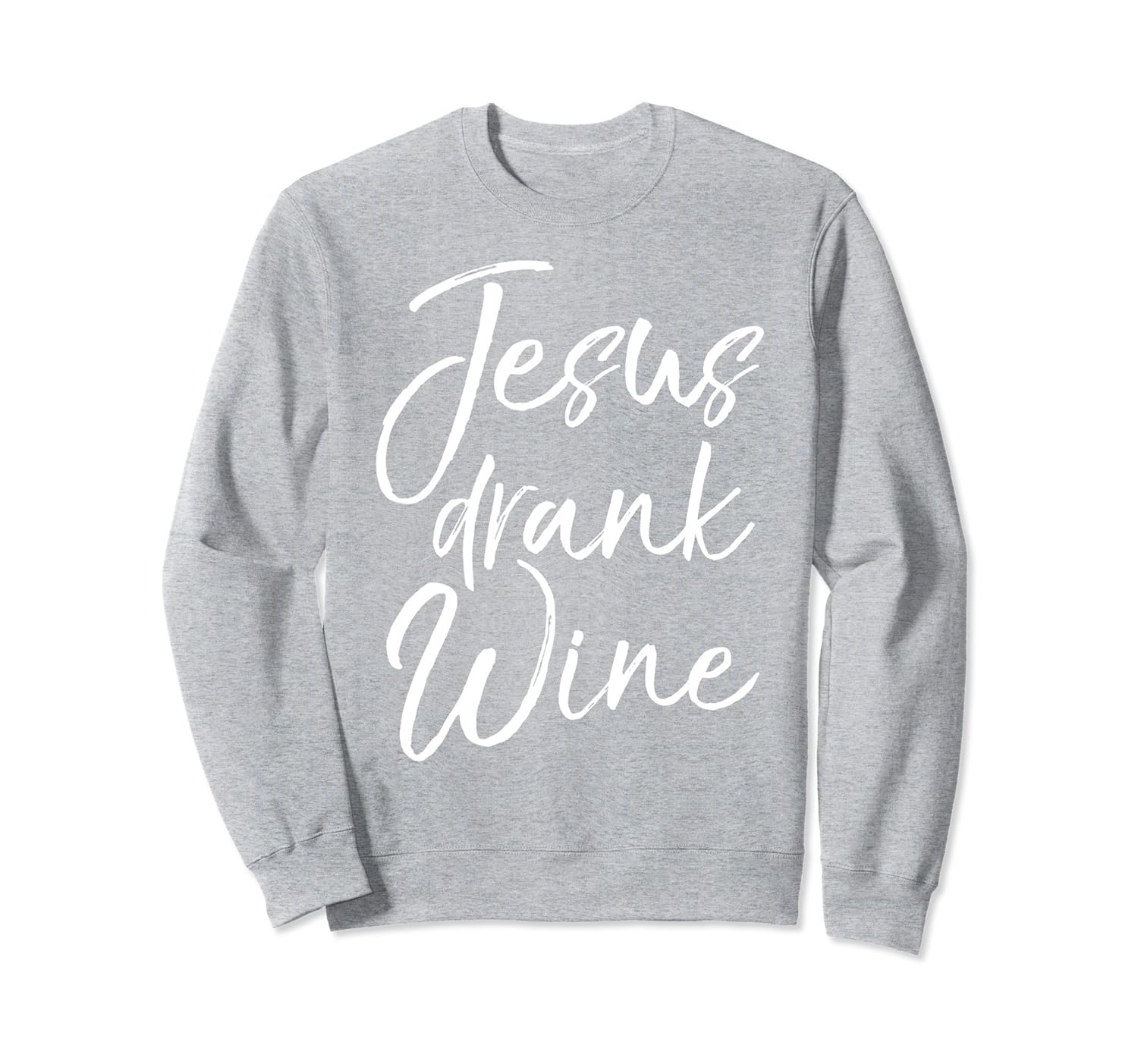 jesus drank wine sweatshirt