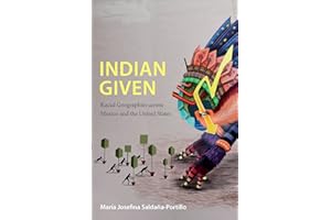 Indian Given: Racial Geographies across Mexico and the United States