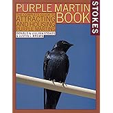 The Stokes Purple Martin Book: The Complete Guide to Attracting and Housing Purple Martins (Stokes Backyard Nature Books)
