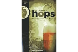 For The Love of Hops: The Practical Guide to Aroma, Bitterness and the Culture of Hops