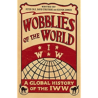 Wobblies of the World: A Global History of the IWW (Wildcat) book cover Wobblies of the World: A Global History of the IWW (Wildcat) book cover