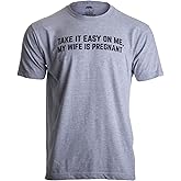 Take it Easy on Me, My Wife is Pregnant | Funny New Dad Be Nice Father's Day T-Shirt