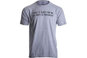 Take it Easy on Me, My Wife is Pregnant | Funny New Dad Be Nice Father's T-Shirt