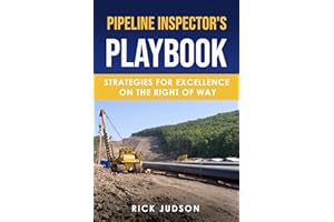 Pipeline Inspectors Playbook: Strategy’s for Excellence on the Right of Way
