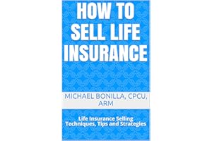 How to Sell Life Insurance.: Life Insurance Selling Techniques, Tips and Strategies (Life Insurance Sales Book 3)