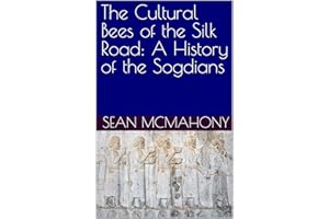 The Cultural Bees of the Silk Road: A History of the Sogdians