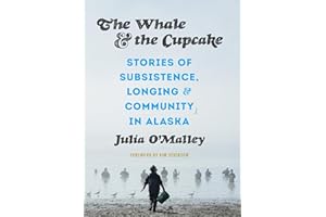 The Whale and the Cupcake: Stories of Subsistence, Longing, and Community in Alaska