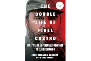 The Double Life of Fidel Castro: My 17 Years as Personal Bodyguard to El Lider Maximo