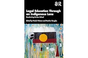 Legal Education Through an Indigenous Lens: Decolonising the Law School