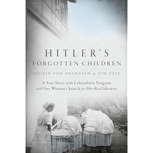 Hitler's Forgotten Children: A True Story of the Lebensborn